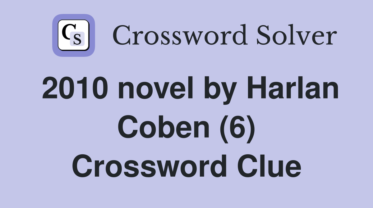 2010 novel by Harlan Coben (6) - Crossword Clue Answers - Crossword Solver
